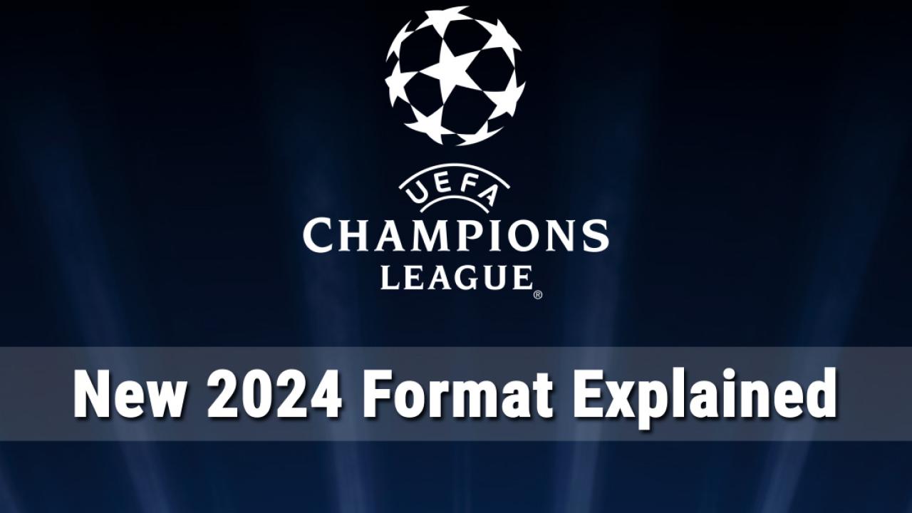 New 2024 Champions League Format Explained
